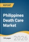 Philippines Death Care Market Size, Share & Trends Analysis Report by Service, Payment Model, Distribution Channel, Operator Type, Pricing Tier, Region, and Segment Forecasts, 2026-2033 - Product Thumbnail Image