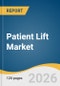Patient Lift Market Size, Share & Trends Analysis Report by Product, Type, End-use, Region, and Segment Forecasts, 2026-2033 - Product Thumbnail Image