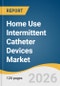 Home Use Intermittent Catheter Devices Market Size, Share & Trends Analysis Report by Product, User Category, Application, Tip, Distribution Channel, Region, and Segment Forecasts, 2026-2033 - Product Thumbnail Image
