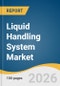 Liquid Handling System Market Size, Share & Trends Analysis Report by Type, Product, Application, Region, and Segment Forecasts, 2026-2033 - Product Thumbnail Image