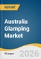 Australia Glamping Market Size, Share & Trends Analysis Report by Accommodation, Age Group, and Segment Forecasts, 2026-2033 - Product Thumbnail Image