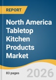 North America Tabletop Kitchen Products Market Size, Share & Trends Analysis Report by Type, Application, Country, and Segment Forecasts, 2026-2033- Product Image