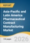 Asia-Pacific and Latin America Pharmaceutical Contract Manufacturing Market Size, Share & Trends Analysis Report by Type, Molecule Type, Services, Therapeutic Areas, Region, and Segment Forecasts, 2026-2033 - Product Thumbnail Image