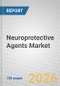 Neuroprotective Agents: Therapeutic Applications and Global Markets - Product Thumbnail Image