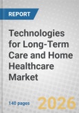 Technologies for Long-Term Care and Home Healthcare: Global Markets- Product Image