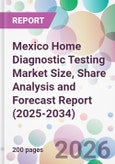 Mexico Home Diagnostic Testing Market Size, Share Analysis and Forecast Report (2025-2034)- Product Image