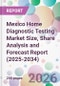 Mexico Home Diagnostic Testing Market Size, Share Analysis and Forecast Report (2025-2034) - Product Image