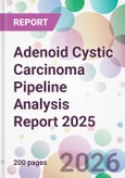 Adenoid Cystic Carcinoma Pipeline Analysis Report 2025- Product Image