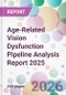 Age-Related Vision Dysfunction Pipeline Analysis Report 2025 - Product Thumbnail Image