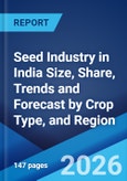 Seed Industry in India Size, Share, Trends and Forecast by Crop Type, and Region, 2026-2034- Product Image