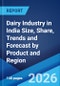 Dairy Industry in India Size, Share, Trends and Forecast by Product and Region, 2026-2034 - Product Image