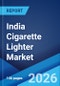 India Cigarette Lighter Market Size, Share, Trends and Forecast by Product Type, Material Type, Distribution Channel, and Region, 2026-2034 - Product Thumbnail Image