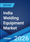 India Welding Equipment Market Size, Share, Trends and Forecast by Technology, Type, End Use, and Region, 2026-2034- Product Image