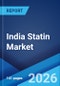 India Statin Market Size, Share, Trends and Forecast by Type, Therapeutic Area, Drug Class, Application, Distribution, and Region, 2026-2034 - Product Thumbnail Image