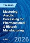 Mastering Aseptic Processing for Pharmaceutical & Biotech Manufacturing (ONLINE EVENT: March 24-25, 2026)- Product Image