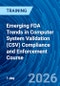 Emerging FDA Trends in Computer System Validation (CSV) Compliance and Enforcement Course (April 9, 2026) - Product Thumbnail Image