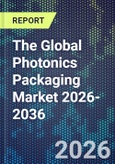 The Global Photonics Packaging Market 2026-2036- Product Image