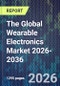 The Global Wearable Electronics Market 2026-2036 - Product Thumbnail Image