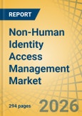 Non-Human Identity Access Management Market by Offering, Identity Type, Deployment Mode, Organization Size, and Vertical - Global Forecast to 2036- Product Image
