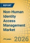 Non-Human Identity Access Management Market by Offering, Identity Type, Deployment Mode, Organization Size, and Vertical - Global Forecast to 2036 - Product Thumbnail Image