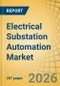 Electrical Substation Automation Market by Component, Communication Technology, Substation Type, Installation, and End-use - Global Forecast to 2036 - Product Thumbnail Image