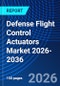 Defense Flight Control Actuators Market 2026-2036 - Product Thumbnail Image