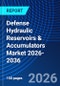 Defense Hydraulic Reservoirs & Accumulators Market 2026-2036 - Product Thumbnail Image