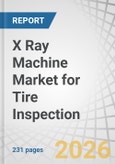 X Ray Machine Market for Tire Inspection by System Type, Technology, Use Case, Application, and Region - Global Forecast to 2032- Product Image