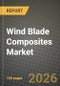 Wind Blade Composites Market Outlook 2026-2034: Market Share, and Growth Analysis by Material Type, Blade Length, Manufacturing Process, End-Use - Product Thumbnail Image