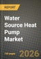 Water Source Heat Pump Market Outlook 2026-2034: Market Share, and Growth Analysis by Capacity, Application, Technology, End-User - Product Image