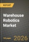Warehouse Robotics Market Outlook 2026-2034: Market Share, and Growth Analysis by Type, Function, End User Industry, Component - Product Thumbnail Image