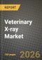 Veterinary X-ray Market Outlook 2026-2034: Market Share, and Growth Analysis by Product Type, Animal Type, End User, Technology - Product Thumbnail Image