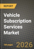 Vehicle Subscription Services Market Outlook 2026-2034: Market Share, and Growth Analysis by Subscription Type, Vehicle Type, Customer Type, Duration- Product Image