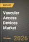 Vascular Access Devices Market Outlook 2026-2034: Market Share, and Growth Analysis by Product Type, Application, End User, Age Group - Product Image