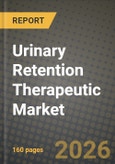 Urinary Retention Therapeutic Market Outlook 2026-2034: Market Share, and Growth Analysis by Treatment Type, End-User, Gender, Age Group- Product Image