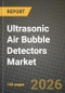 Ultrasonic Air Bubble Detectors Market Outlook 2026-2034: Market Share, and Growth Analysis by Product Type, Technology, End-User Industry, Application - Product Thumbnail Image