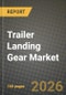 Trailer Landing Gear Market Outlook 2026-2034: Market Share, and Growth Analysis by Product Type, Application, Sales Channel, End-User - Product Thumbnail Image