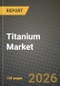 Titanium Market Outlook 2026-2034: Market Share, and Growth Analysis by Application, Product Type, End-Use Industry, Alloy Type - Product Thumbnail Image