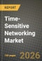 Time-Sensitive Networking Market Outlook 2026-2034: Market Share, and Growth Analysis by Component, Application, End User, Network Type - Product Image