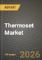 Thermoset Market Outlook 2026-2034: Market Share, and Growth Analysis by Resin Type, Application, End-Use Industry, Processing Method - Product Thumbnail Image