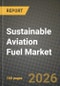 Sustainable Aviation Fuel (Biofuel) Market Outlook 2026-2034: Market Share, and Growth Analysis by Fuel Type, Feedstock, Technology, End-use - Product Thumbnail Image