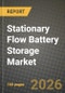 Stationary Flow Battery Storage Market Outlook 2026-2034: Market Share, and Growth Analysis by Technology Type, Application, End-User, Component - Product Image