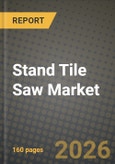 Stand Tile Saw Market Outlook 2026-2034: Market Share, and Growth Analysis by Product Type, Application, End-User, Distribution Channel- Product Image