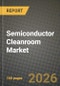 Semiconductor Cleanroom Market Outlook 2026-2034: Market Share, and Growth Analysis by Product Type, Application, End-User Industry, Cleanroom Classification - Product Image