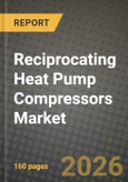 Reciprocating Heat Pump Compressors Market Outlook 2026-2034: Market Share, and Growth Analysis by Type, Application, Cooling Capacity, End-Use Industry- Product Image