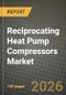 Reciprocating Heat Pump Compressors Market Outlook 2026-2034: Market Share, and Growth Analysis by Type, Application, Cooling Capacity, End-Use Industry - Product Image