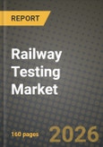 Railway Testing Market Outlook 2026-2034: Market Share, and Growth Analysis by Testing Services, Application, Component, End-user- Product Image