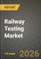 Railway Testing Market Outlook 2026-2034: Market Share, and Growth Analysis by Testing Services, Application, Component, End-user - Product Thumbnail Image