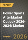 Power Sports AfterMarket Outlook 2026-2034: Market Share, and Growth Analysis by Product Type, Vehicle Type, End User, Sales Channel- Product Image