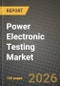 Power Electronic Testing Market Outlook 2026-2034: Market Share, and Growth Analysis by Application, Product Type, Component, End User - Product Thumbnail Image